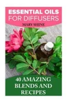Oils For Diffusers: 40 Amazing Blends And Recipes: (essential Oil.... Fixed Price $11.78.