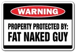 Signmission Property Protected By Fat Naked Guy Warning Indoor/outdoor.... Fixed Price $21.64.